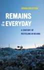 Remains of the Everyday : A Century of Recycling in Beijing - Book