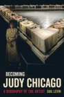 Becoming Judy Chicago : A Biography of the Artist - Book
