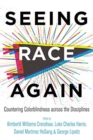 Seeing Race Again : Countering Colorblindness across the Disciplines - Book