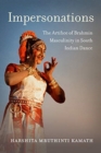 Impersonations : The Artifice of Brahmin Masculinity in South Indian Dance - Book