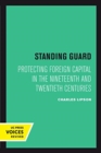 Standing Guard : Protecting Foreign Capital in the Nineteenth and Twentieth Centuries - Book