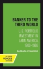 Banker to the Third World : U. S. Portfolio Investment in Latin America, 1900-1986 - Book