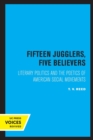 Fifteen Jugglers, Five Believers : Literary Politics and the Poetics of American Social Movements - Book