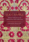 Sea Change : Ottoman Textiles between the Mediterranean and the Indian Ocean - Book