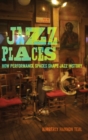 Jazz Places : How Performance Spaces Shape Jazz History - Book