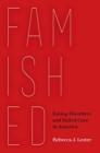 Famished : Eating Disorders and Failed Care in America - Book