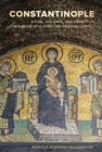 Constantinople : Ritual, Violence, and Memory in the Making of a Christian Imperial Capital - Book