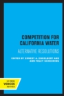 Competition for California Water : Alternative Resolutions - Book
