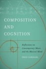 Composition and Cognition : Reflections on Contemporary Music and the Musical Mind - Book