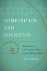 Composition and Cognition : Reflections on Contemporary Music and the Musical Mind - Book