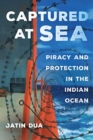 Captured at Sea : Piracy and Protection in the Indian Ocean - Book