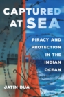 Captured at Sea : Piracy and Protection in the Indian Ocean - Book