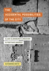 The Accidental Possibilities of the City : Claes Oldenburg's Urbanism in Postwar America - Book