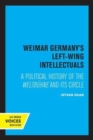 Weimar Germany's Left-Wing Intellectuals : A Political History of the Weltbuhne and Its Circle - Book