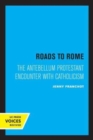 Roads to Rome : The Antebellum Protestant Encounter with Catholicism - Book