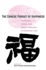 The Chinese Pursuit of Happiness : Anxieties, Hopes, and Moral Tensions in Everyday Life - Book