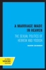 A Marriage Made in Heaven : The Sexual Politics of Hebrew and Yiddish - Book
