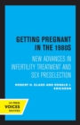 Getting Pregnant in the 1980s : New Advances in Infertility Treatment and Sex Preselection - Book