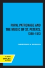 Papal Patronage and the Music of St. Peter's, 1380-1513 - Book