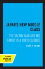 Japan's New Middle Class : The Salary Man and His Family in a Tokyo Suburb - Book