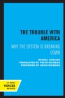 The Trouble with America : Why the System Is Breaking Down - Book