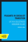 Peasants in Socialist Transition : Life in a Collectivized Hungarian Village - Book