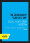 The Question of Eclecticism : Studies in Later Greek Philosophy - Book