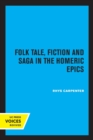 Folk Tale, Fiction and Saga in the Homeric Epics - Book