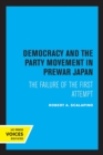 Democracy and the Party Movement in Prewar Japan : The Failure of the First Attempt - Book