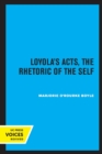 Loyola's Acts : The Rhetoric of the Self - Book