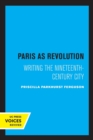 Paris as Revolution : Writing the Nineteenth-Century City - Book