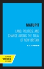 Matupit : Land, Politics, and Change among the Tolai of New Britain - Book