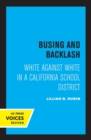 Busing and Backlash : White against White in a California School District - Book