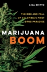 Marijuana Boom : The Rise and Fall of Colombia’s First Drug Paradise - Book
