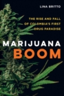 Marijuana Boom : The Rise and Fall of Colombia's First Drug Paradise - Book