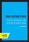 High Culture Fever : Politics, Aesthetics, and Ideology in Deng's China - Book