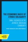 The Economic Basis of Ethnic Solidarity : Small Business in the Japanese American Community - Book