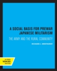 A Social Basis for Prewar Japanese Militarism : The Army and the Rural Community - Book