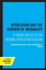 Revolution and the Rebirth of Inequality : A Theory Applied to the National Revolution in Bolivia - Book