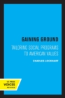 Gaining Ground : Tailoring Social Programs to American Values - Book