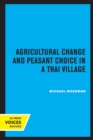 Agricultural Change and Peasant Choice in a Thai Village - Book