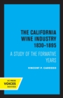 The California Wine Industry 1830-1895 : A Study of the Formative Years - Book