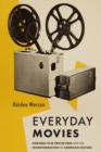Everyday Movies : Portable Film Projectors and the Transformation of American Culture - Book
