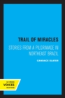 Trail of Miracles : Stories from a Pilgrimage in Northeast Brazil - Book
