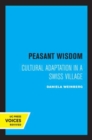 Peasant Wisdom : Cultural Adaptation in a Swiss Village - Book