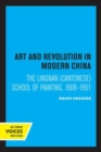Art and Revolution in Modern China : The Lingnan (Cantonese) School of Painting, 1906-1951 - Book