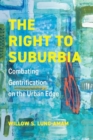 The Right to Suburbia : Combating Gentrification on the Urban Edge - Book