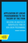 Application of Linear Programming to the Theory of the Firm : Including an Analysis of Monopolistic Firms by Non-Linear Programming - Book