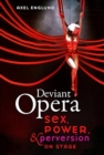 Deviant Opera : Sex, Power, and Perversion on Stage - Book
