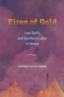 Fires of Gold : Law, Spirit, and Sacrificial Labor in Ghana - Book